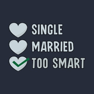 single married too smart valentine status T-Shirt