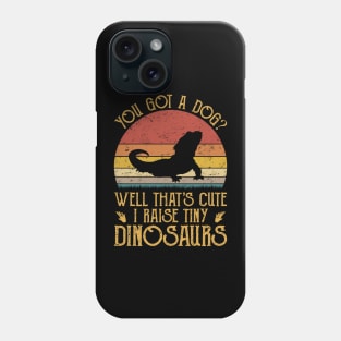 You Got A Dog Well That's Cute I Raise Tiny Dinosaurs Phone Case