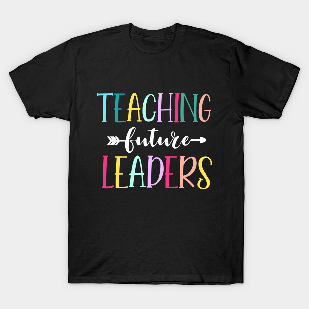 Discover Teaching Future Leaders T-Shirts, Teacher T-Shirts