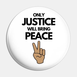 Only Justice Will Bring Peace Pin