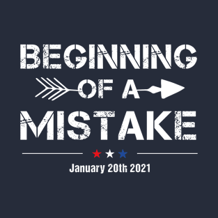 Beginning Of A Mistake January 20th 2021 T-Shirt