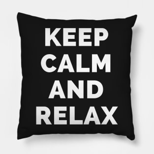 Keep Calm And Relax - Black And White Simple Font - Funny Meme Sarcastic Satire - Self Inspirational Quotes - Inspirational Quotes About Life and Struggles Pillow