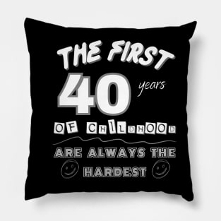 The First 40 Years Of Childhood are Always the Hardest Pillow