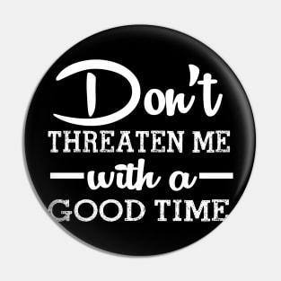 Good Time Threats Pin