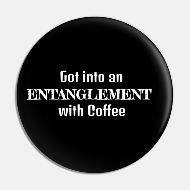 Got Into An Entanglement with Coffee Pin by musicanytime