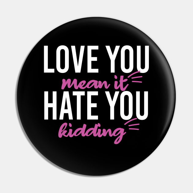Love You Mean It Hate You Kidding Funny Meme Dark Mask Funny Self Love Sayings Pin Teepublic