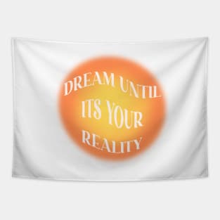 dream until it’s your reality Tapestry