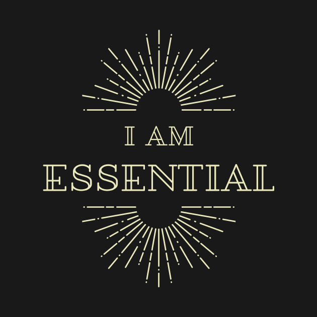 I AM ESSENTIAL by DOGwithBLANKET