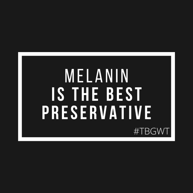 Melanin Is The Best Preservative by The Black Guy Who Tips Podcast