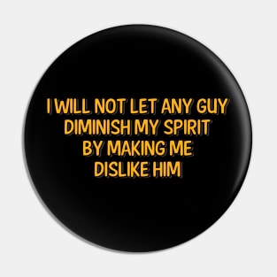 I Will not Let Any Guy Diminish My Spirit Pin