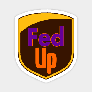 Fed Up with it all Magnet