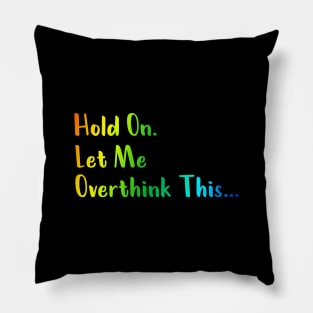 Hold On Let Me Overthink This T-Shirts Pillow