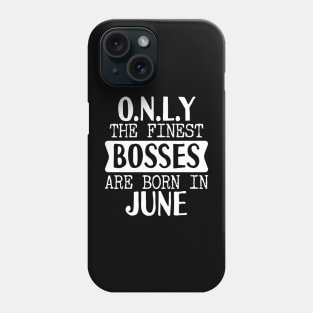 Only The Finest Bosses Are Born In June Phone Case