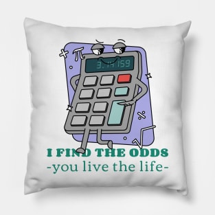 I FIND THE ODDS, YOU LIVE THE LIFE ACTUARIAL MATHEMATICS Pillow