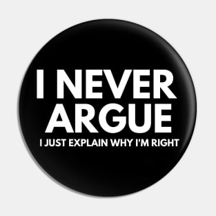 Never Argue I Just Explain Why I'm Right Pin