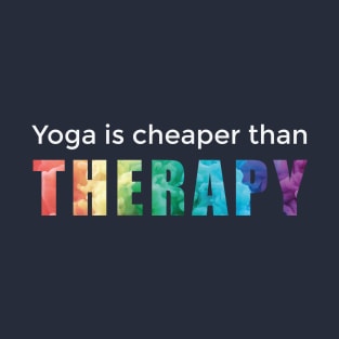 Yoga is cheaper than therapy T-Shirt