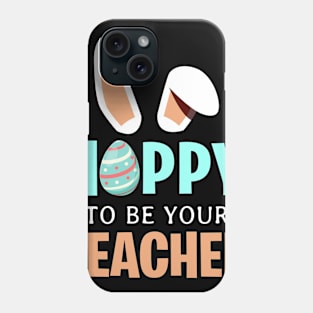 Hoppy To Be Your Bunny Ears Easter Teacher T-Shirt Phone Case