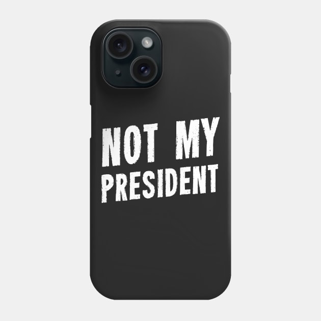 Not My President Phone Case by dumbshirts