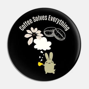 Coffee Solves Everything Pin