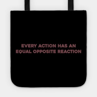 Every Action has an Equal Opposite Reaction Tote