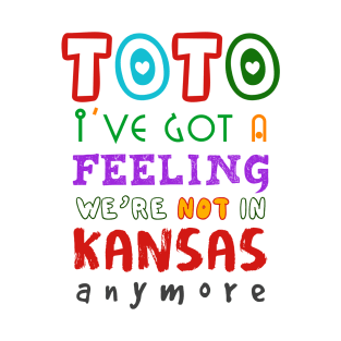 Toto I've Got A Feeling We're Not In Kansas Anymore T-Shirt