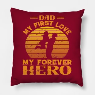 Dad My First Love, My Forever Hero Pillow