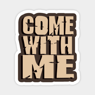 Come With Me Magnet