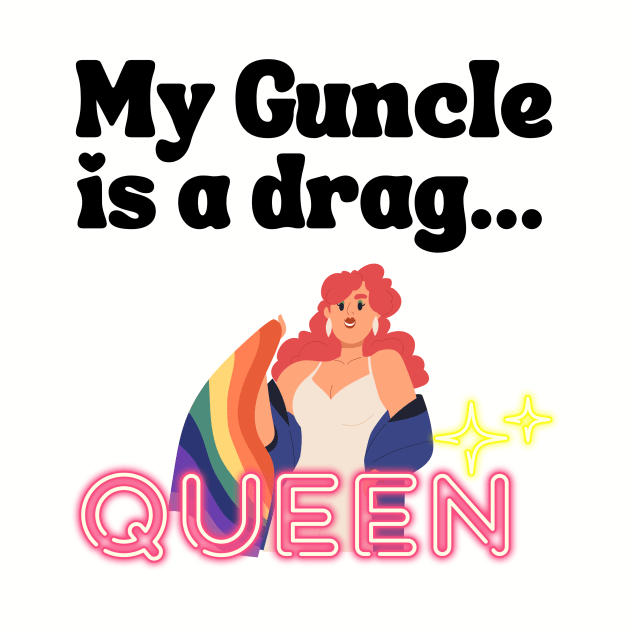 My guncle is a drag queen by Rainbow Kin Wear