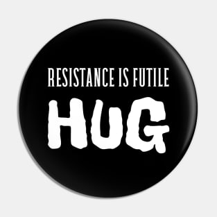 Resistance is futile, hug Pin