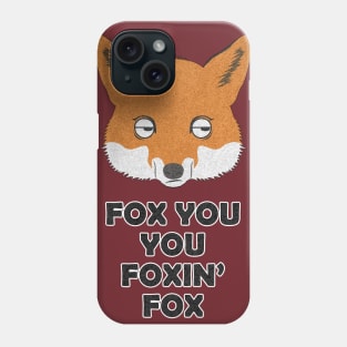 FOX YOU YOU FOXIN' FOX Phone Case