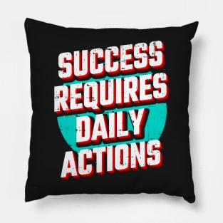 Success requires daily action Pillow