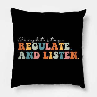 Alright Stop Regulate and Listen Pillow