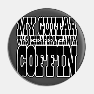 My GUITAR was CHEAPER than a COFFIN! Pin