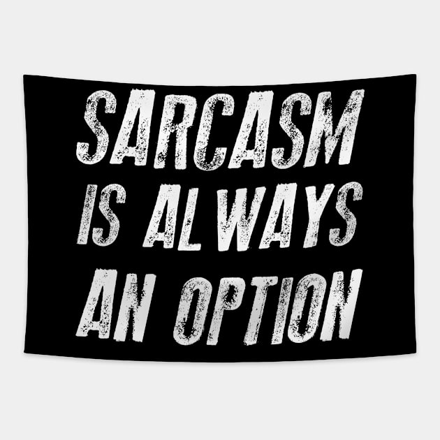 Sarcasm Is Always An Option Sarcastic Shirt , Womens Shirt , Funny Humorous T-Shirt | Sarcastic Gifts Tapestry by HayesHanna3bE2e