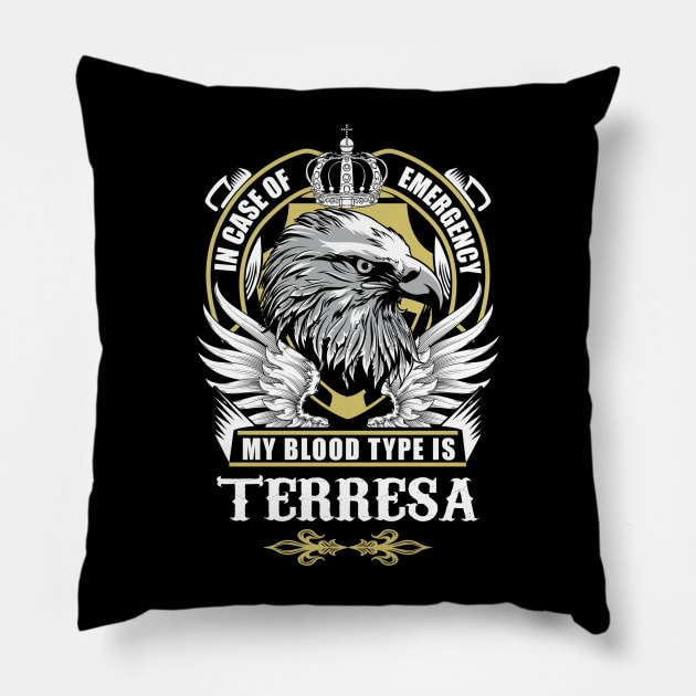 Terresa Name T Shirt - In Case Of Emergency My Blood Type Is Terresa Gift Item Pillow by AlyssiaAntonio7529