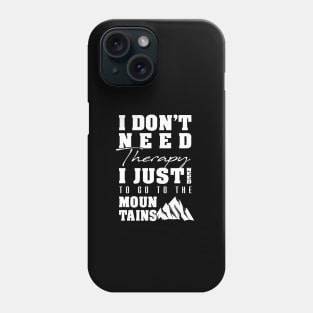 'I Just Need to Go to the Mountains' Awesome Mountain Gift Phone Case