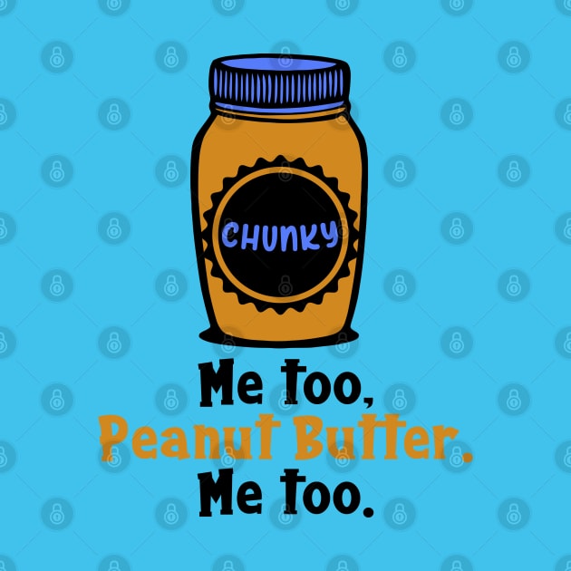 Chunky Peanut Butter Me Too by KayBee Gift Shop