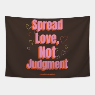 Spread Love, Not Judgement mental health matters Tapestry