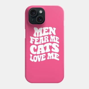 Men Fear Me Cats Love Me Phone Case
