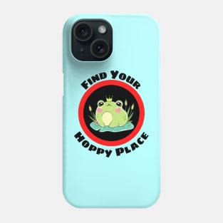 Find Your Hoppy Place - Cute Frog Pun Phone Case