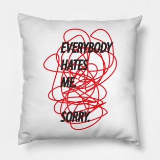 everybody hates me Pillow