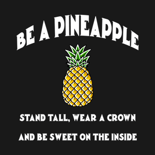 Be a Pineapple T-Shirt