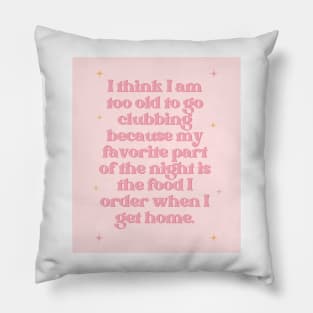 Too Old to Go Clubbing Baby Pink Print Pillow