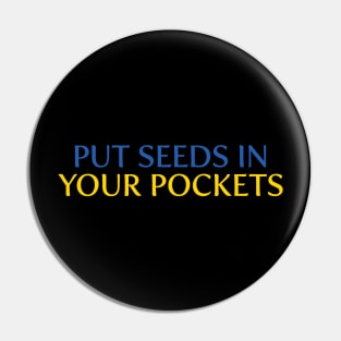 Put Seeds in Your Pockets v2 Pin