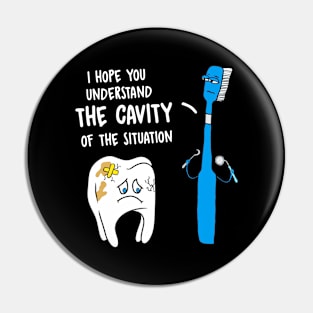 Understand The Cavity Of The Situation Funny Tooth Brush Pin