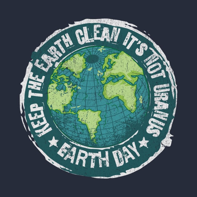 Earth Day - Keep the Earth Clean It's Not Uranus Earth Day by Yesteeyear