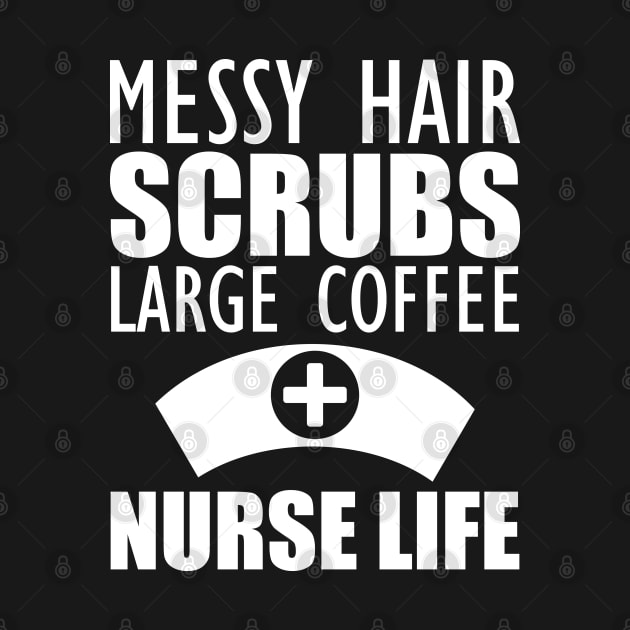 Nurse - Messy hair Scrubs Large Coffee Nurse Life by KC Happy Shop