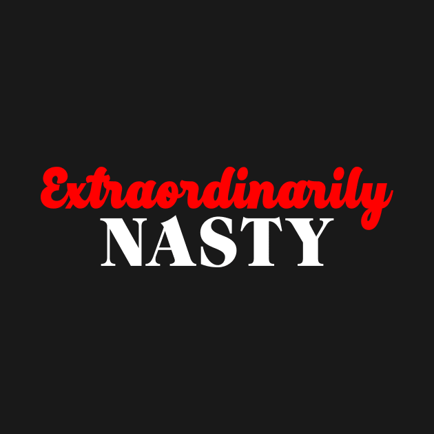 Extraordinarily Nasty by oskibunde