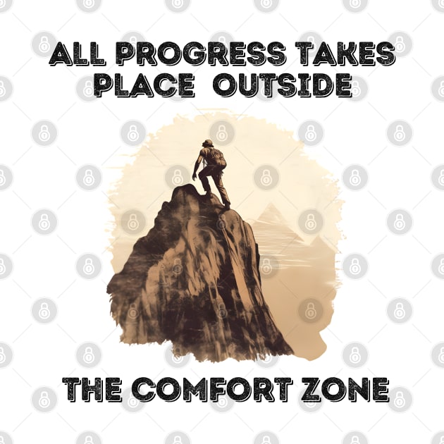 All progress takes place outside the comfort zone - Top of Mountain by DressedInnovation