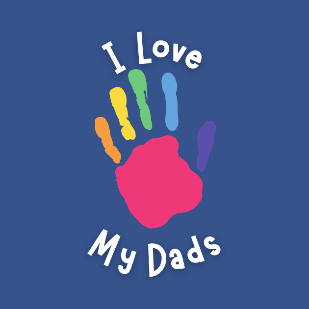 I Love My Dads - Kid's Hand by Prideopenspaces